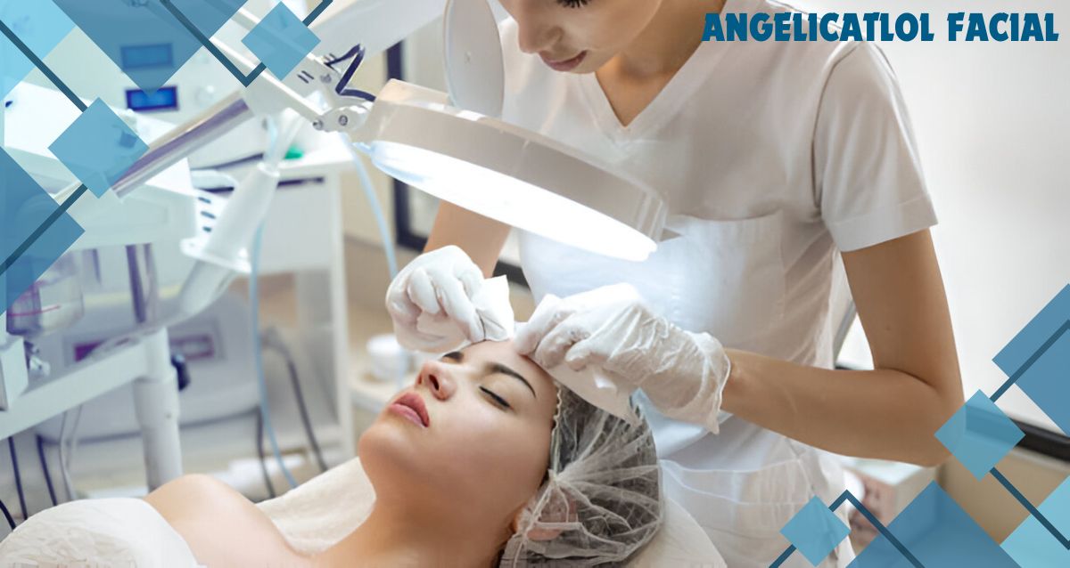 Angelicatlol Facial: A Complete Guide to Glowing Skin