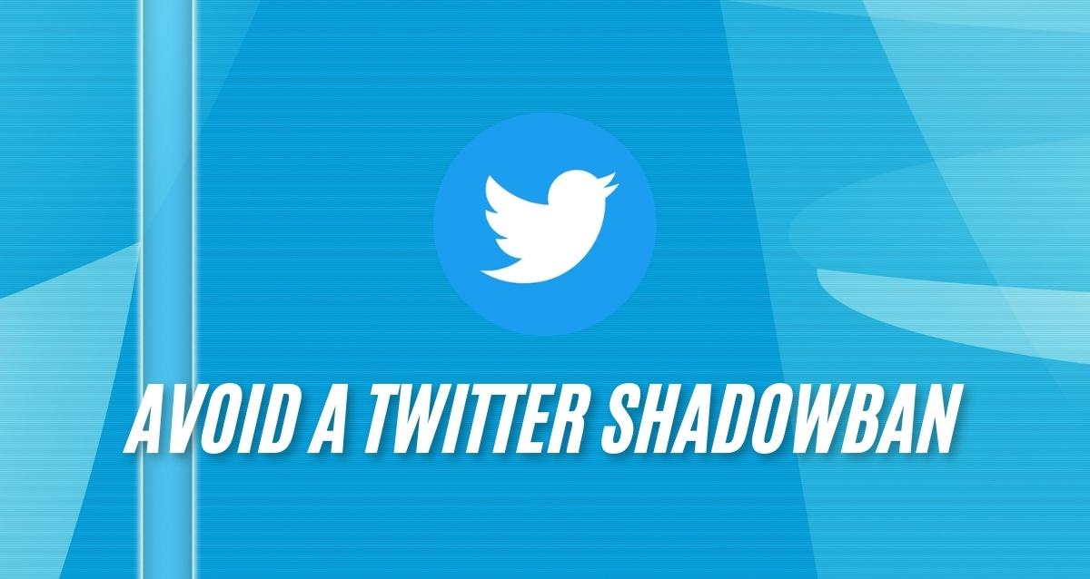 Avoid a Twitter Shadowban