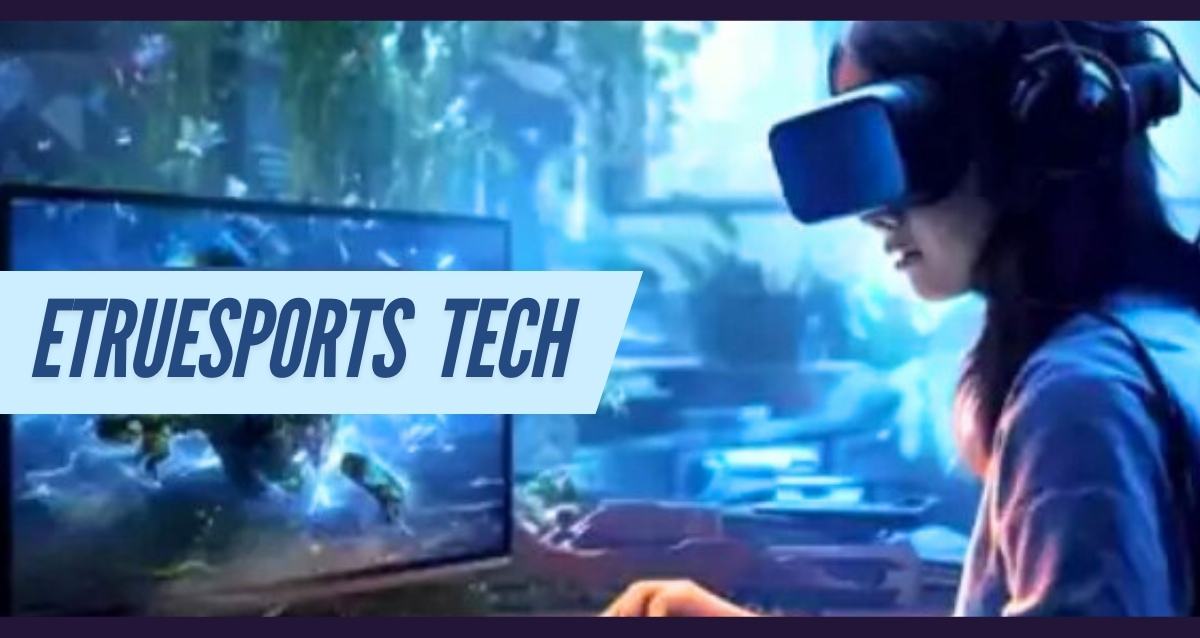 Etruesports Tech: The Future of Competitive Gaming