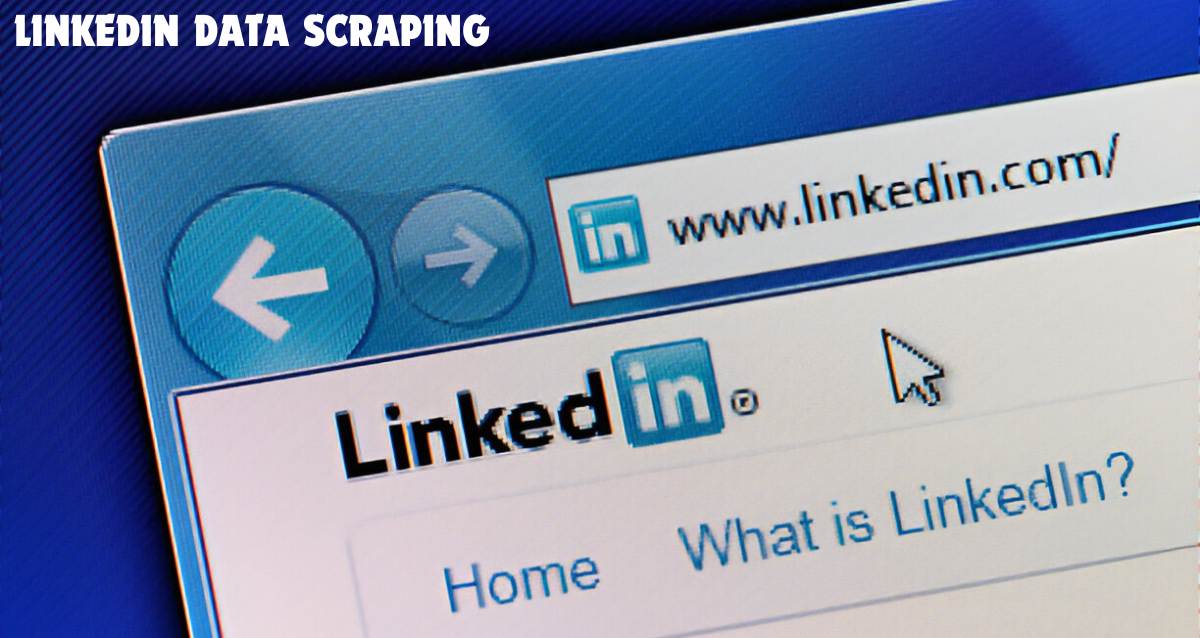 LinkedIn Data Scraping: What You Need to Know in 2024